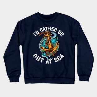 I'd rather be out at sea, funny maritime anchor, cruise Crewneck Sweatshirt